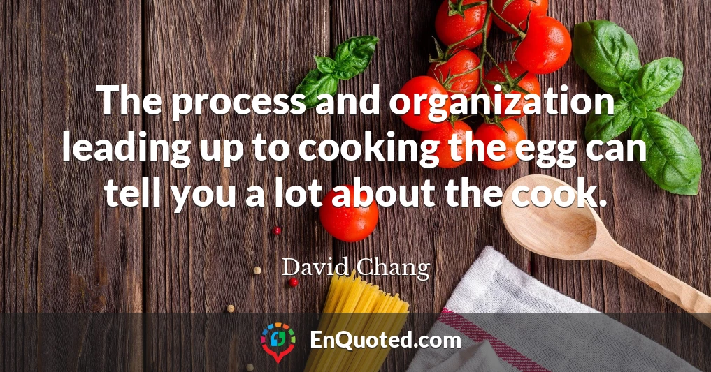The process and organization leading up to cooking the egg can tell you a lot about the cook.