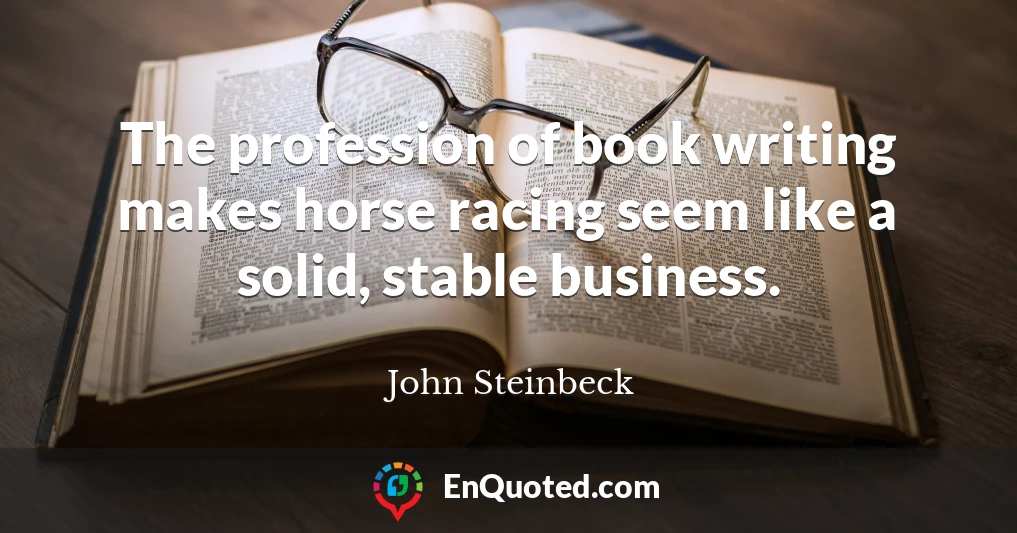 The profession of book writing makes horse racing seem like a solid, stable business.