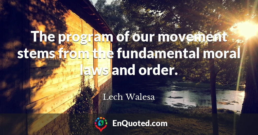 The program of our movement stems from the fundamental moral laws and order.