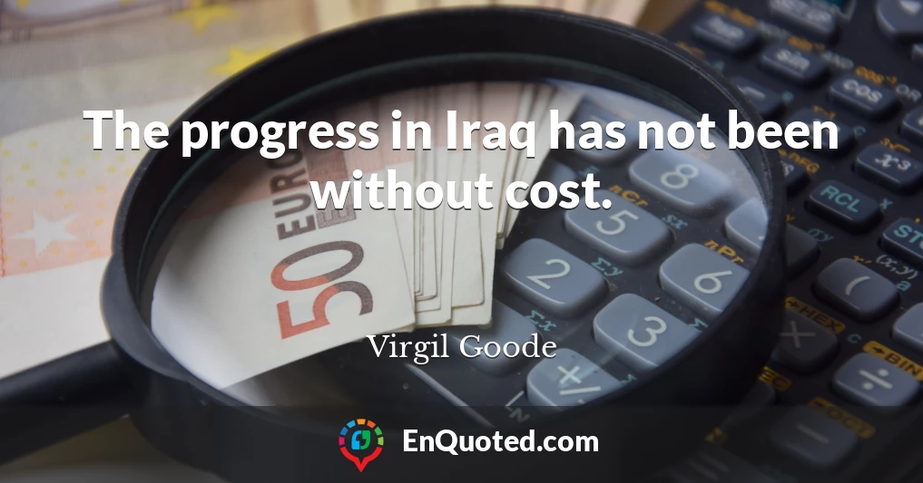 The progress in Iraq has not been without cost.