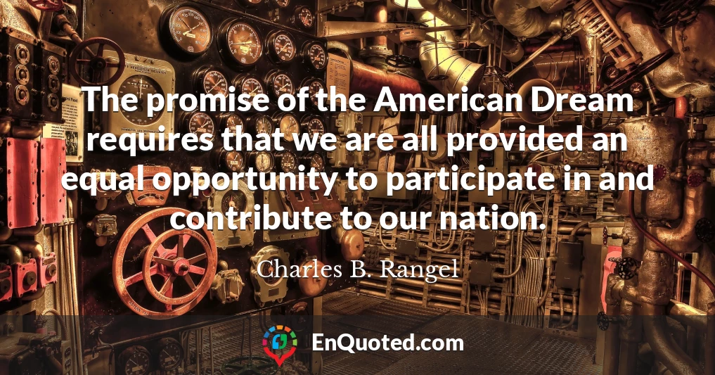 The promise of the American Dream requires that we are all provided an equal opportunity to participate in and contribute to our nation.