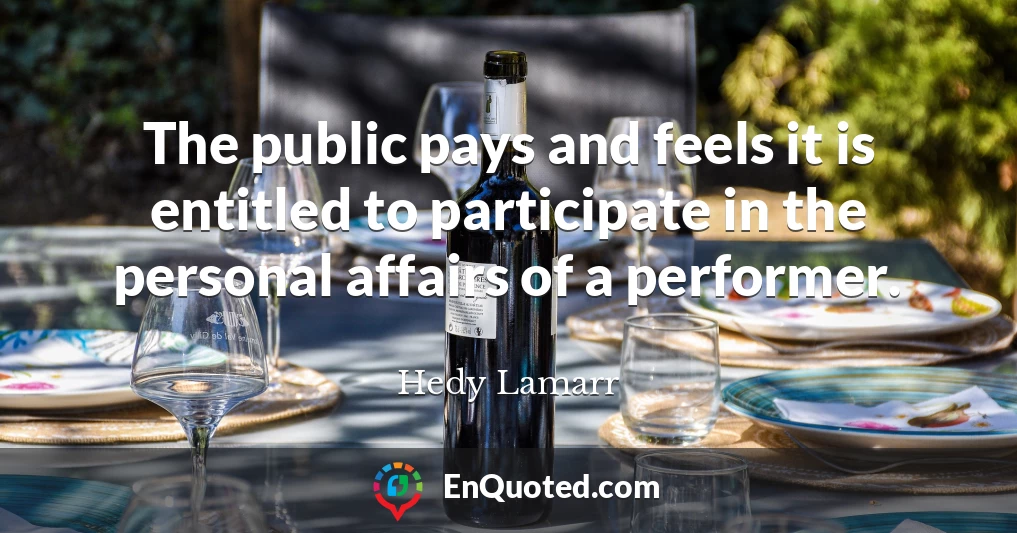 The public pays and feels it is entitled to participate in the personal affairs of a performer.