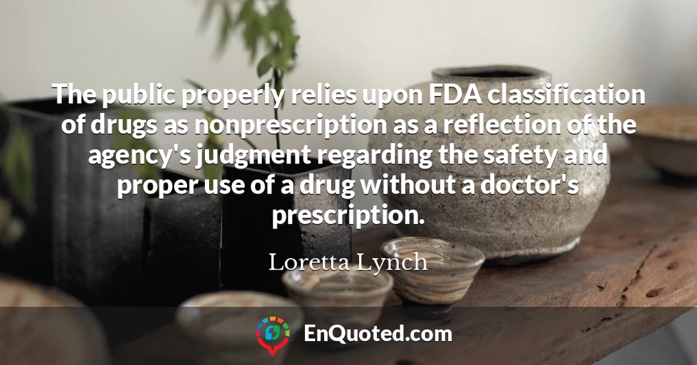 The public properly relies upon FDA classification of drugs as nonprescription as a reflection of the agency's judgment regarding the safety and proper use of a drug without a doctor's prescription.
