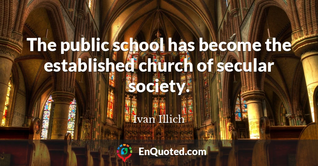 The public school has become the established church of secular society.