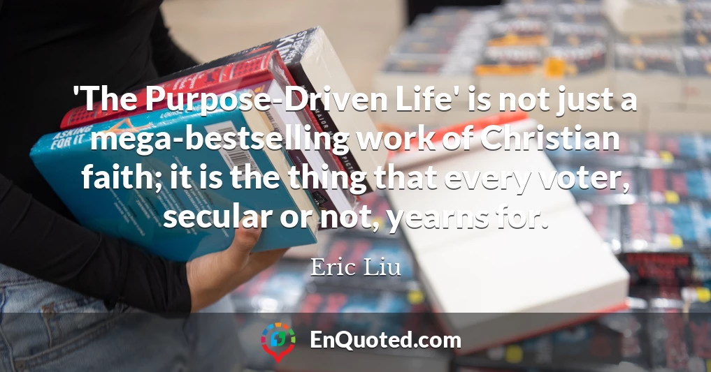 'The Purpose-Driven Life' is not just a mega-bestselling work of Christian faith; it is the thing that every voter, secular or not, yearns for.