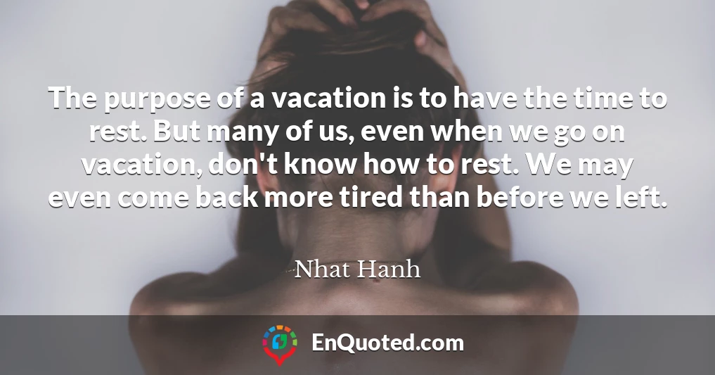 The purpose of a vacation is to have the time to rest. But many of us, even when we go on vacation, don't know how to rest. We may even come back more tired than before we left.