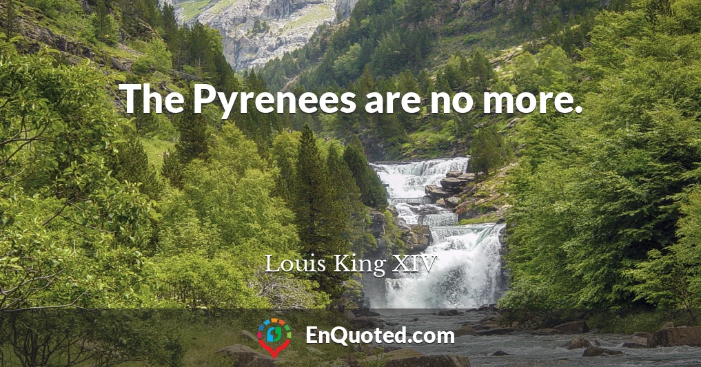 The Pyrenees are no more.