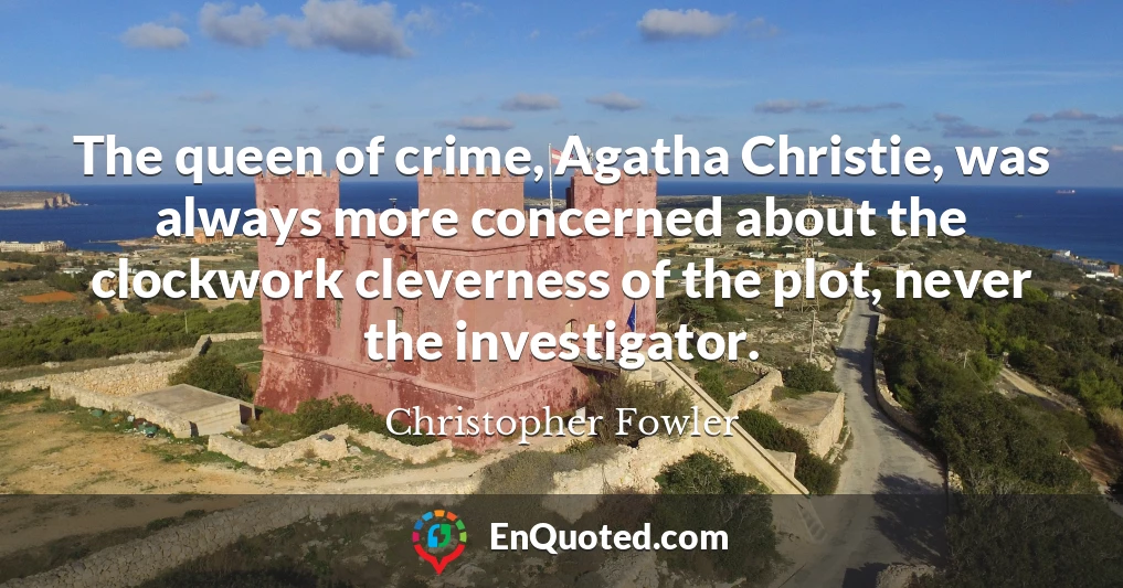 The queen of crime, Agatha Christie, was always more concerned about the clockwork cleverness of the plot, never the investigator.
