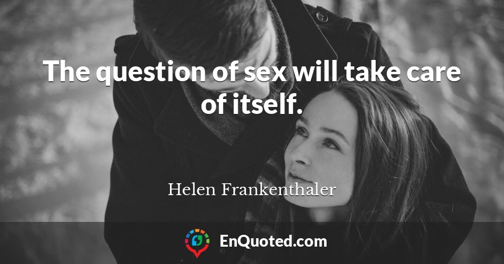 The question of sex will take care of itself.