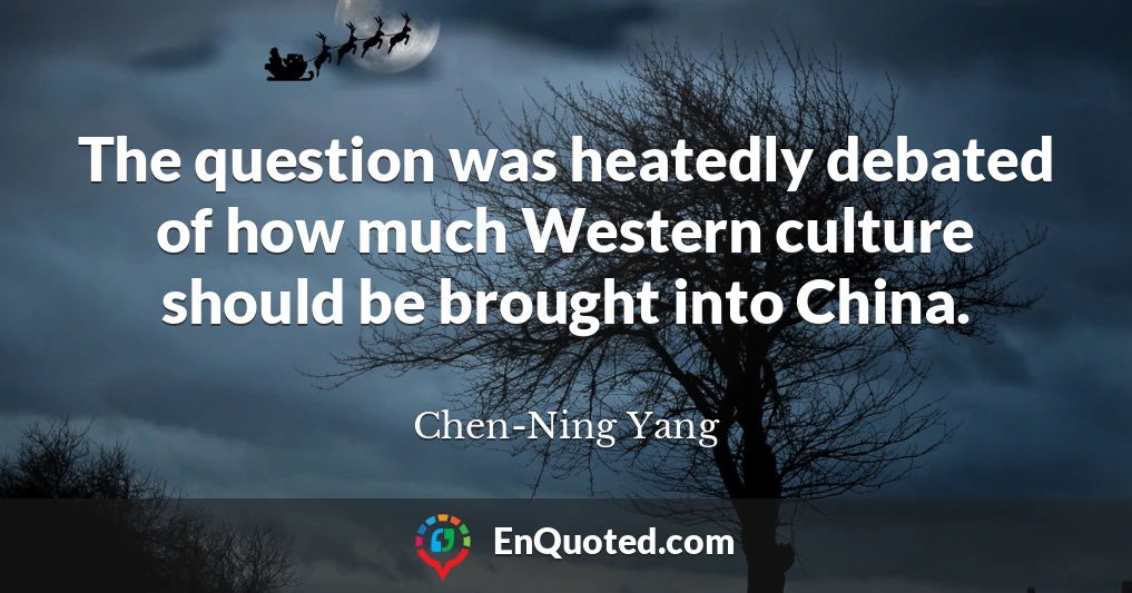 The question was heatedly debated of how much Western culture should be brought into China.