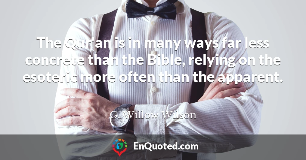 The Qur'an is in many ways far less concrete than the Bible, relying on the esoteric more often than the apparent.