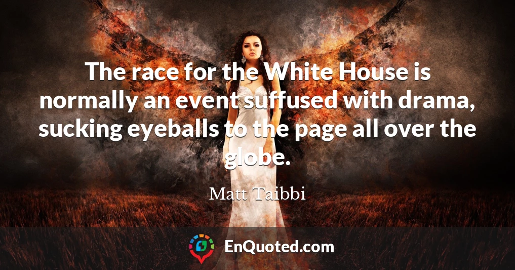 The race for the White House is normally an event suffused with drama, sucking eyeballs to the page all over the globe.