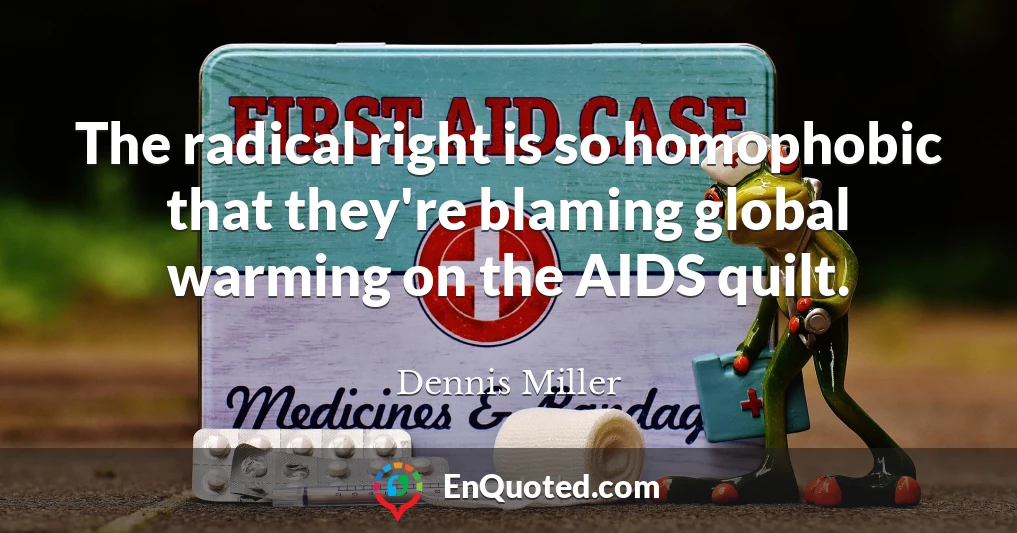 The radical right is so homophobic that they're blaming global warming on the AIDS quilt.