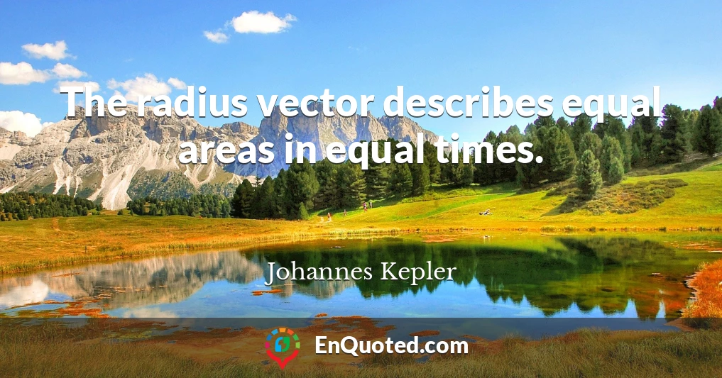 The radius vector describes equal areas in equal times.