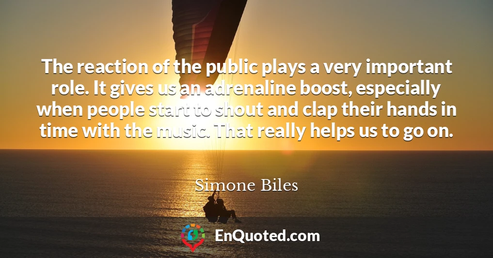 The reaction of the public plays a very important role. It gives us an adrenaline boost, especially when people start to shout and clap their hands in time with the music. That really helps us to go on.