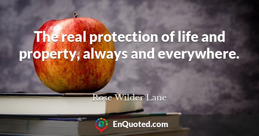The real protection of life and property, always and everywhere.