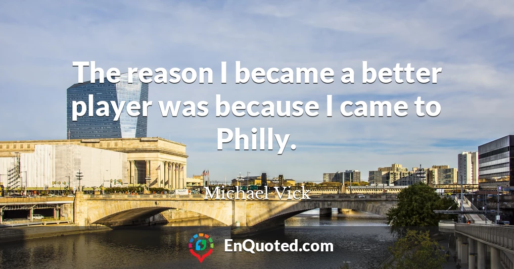 The reason I became a better player was because I came to Philly.