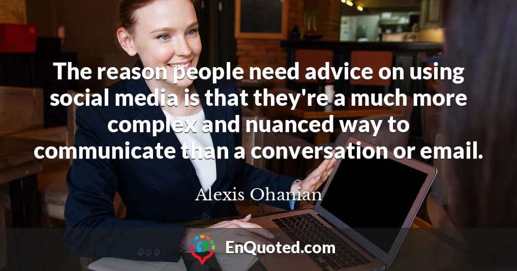 The reason people need advice on using social media is that they're a much more complex and nuanced way to communicate than a conversation or email.