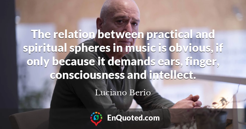 The relation between practical and spiritual spheres in music is obvious, if only because it demands ears, finger, consciousness and intellect.