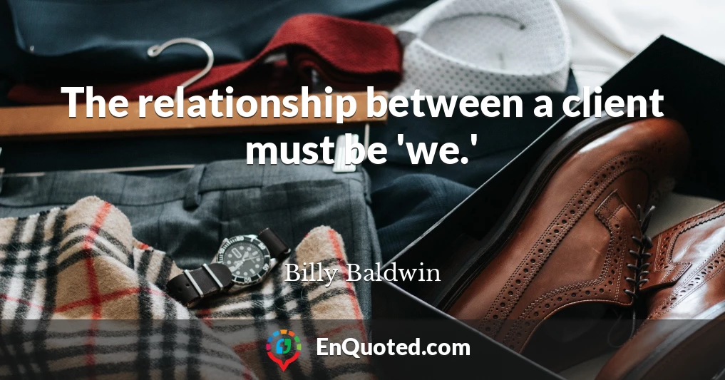 The relationship between a client must be 'we.'