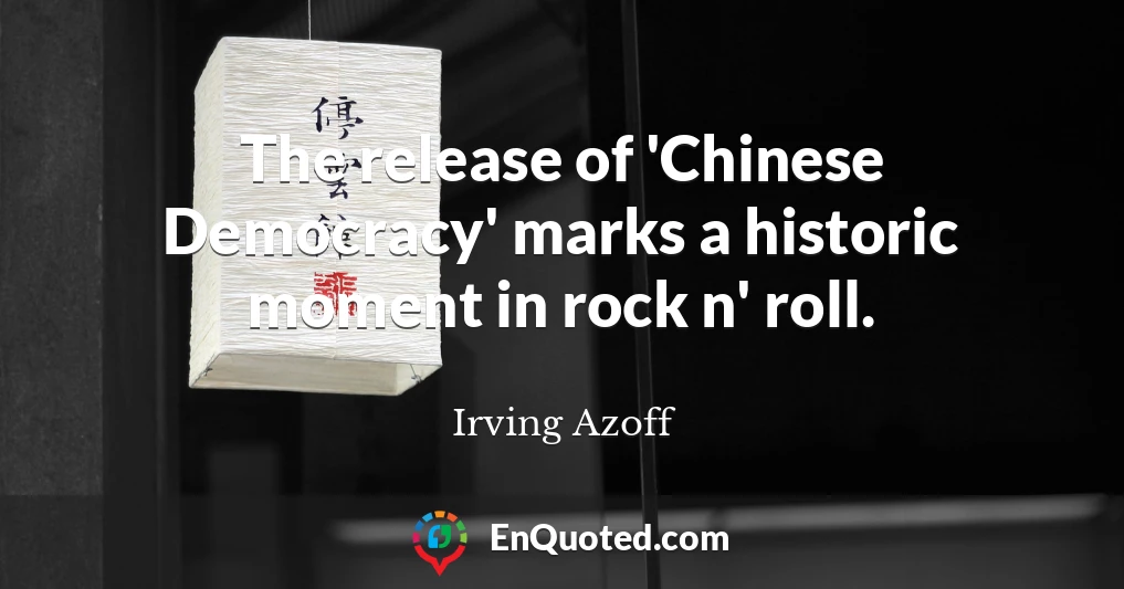 The release of 'Chinese Democracy' marks a historic moment in rock n' roll.