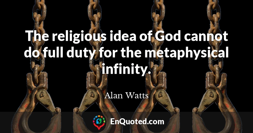 The religious idea of God cannot do full duty for the metaphysical infinity.