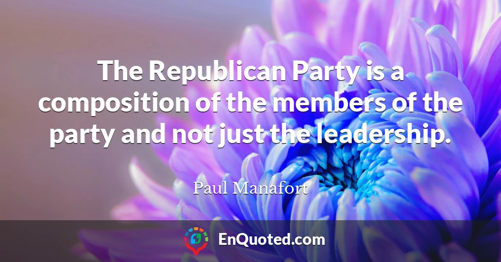 The Republican Party is a composition of the members of the party and not just the leadership.
