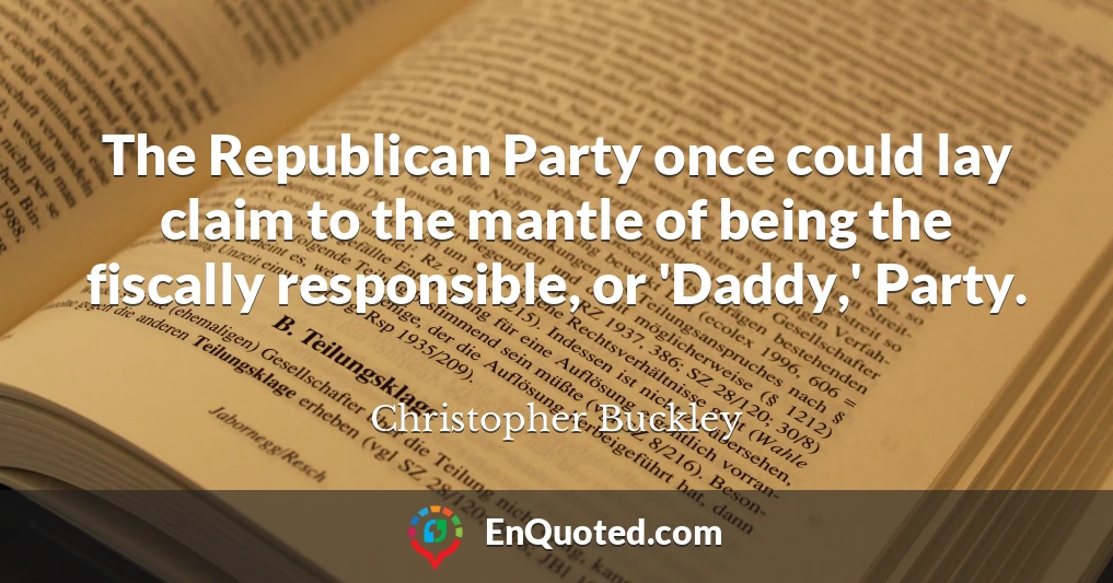 The Republican Party once could lay claim to the mantle of being the fiscally responsible, or 'Daddy,' Party.