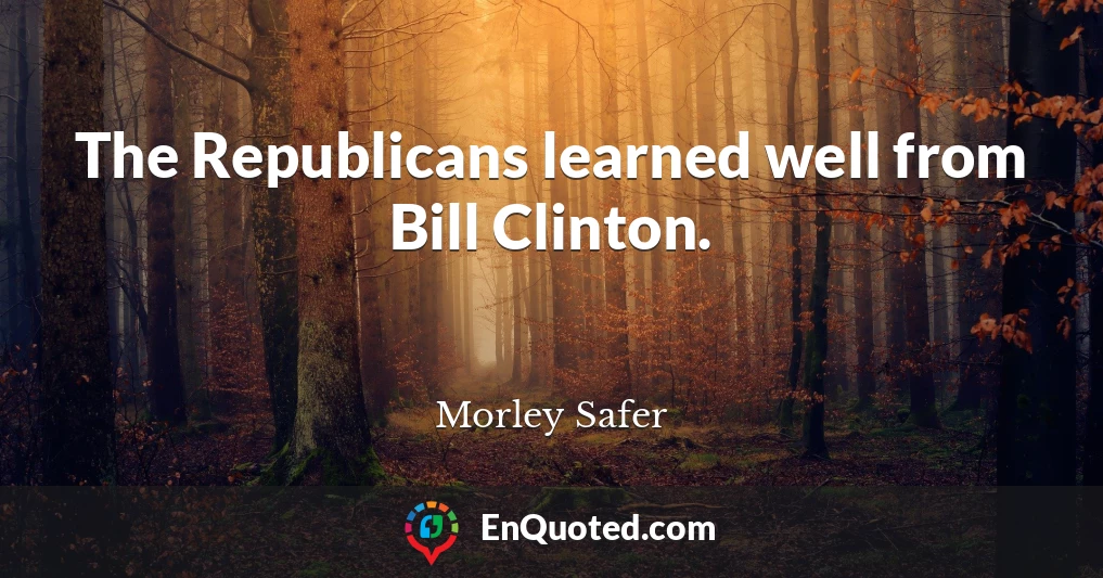 The Republicans learned well from Bill Clinton.