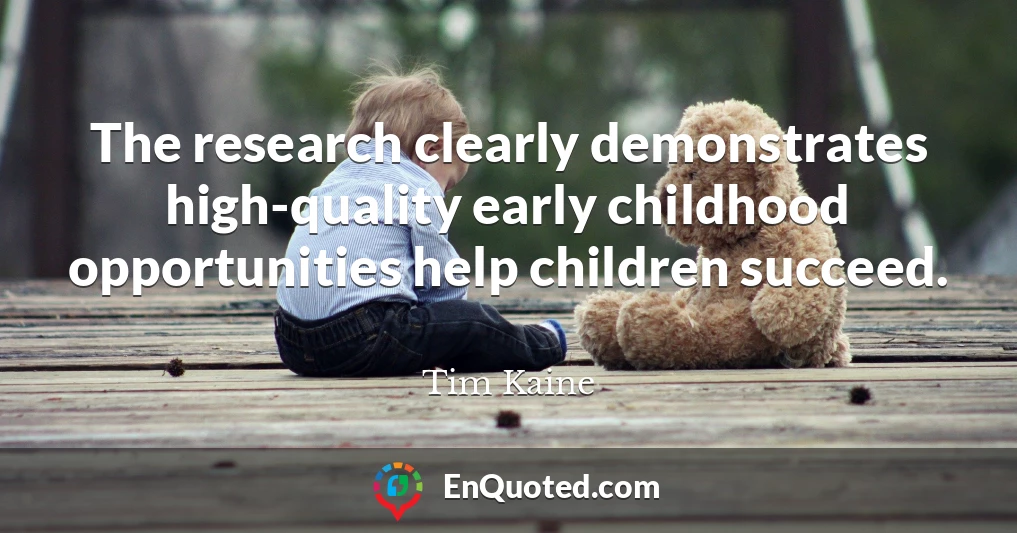 The research clearly demonstrates high-quality early childhood opportunities help children succeed.