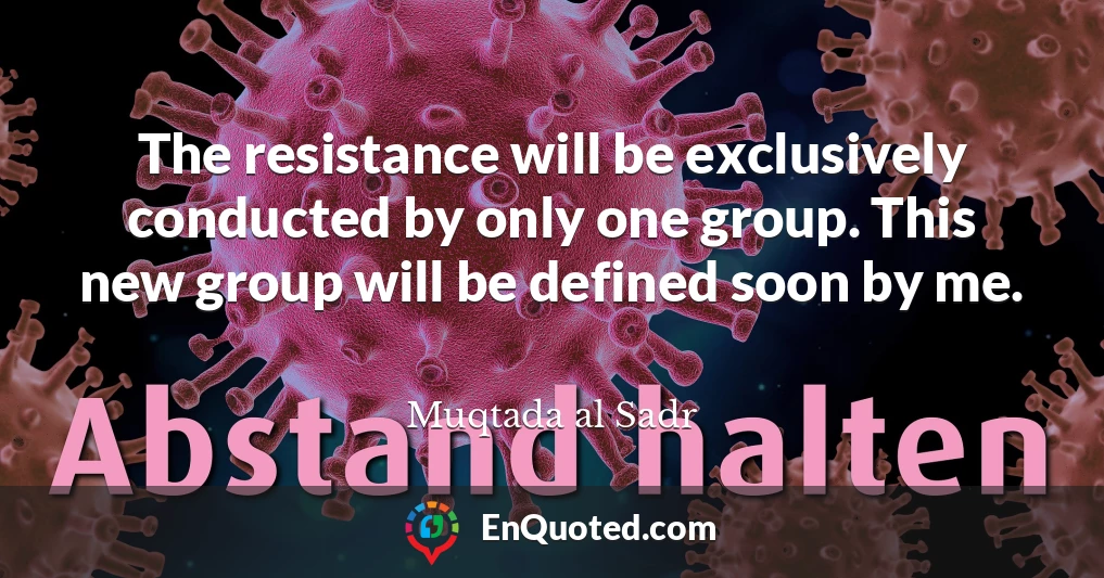 The resistance will be exclusively conducted by only one group. This new group will be defined soon by me.