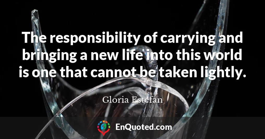 The responsibility of carrying and bringing a new life into this world is one that cannot be taken lightly.