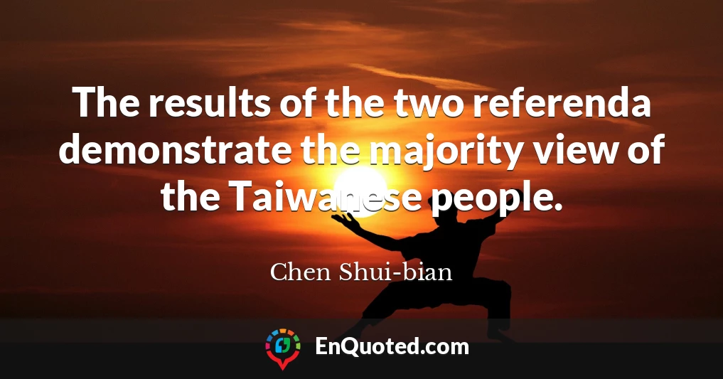 The results of the two referenda demonstrate the majority view of the Taiwanese people.