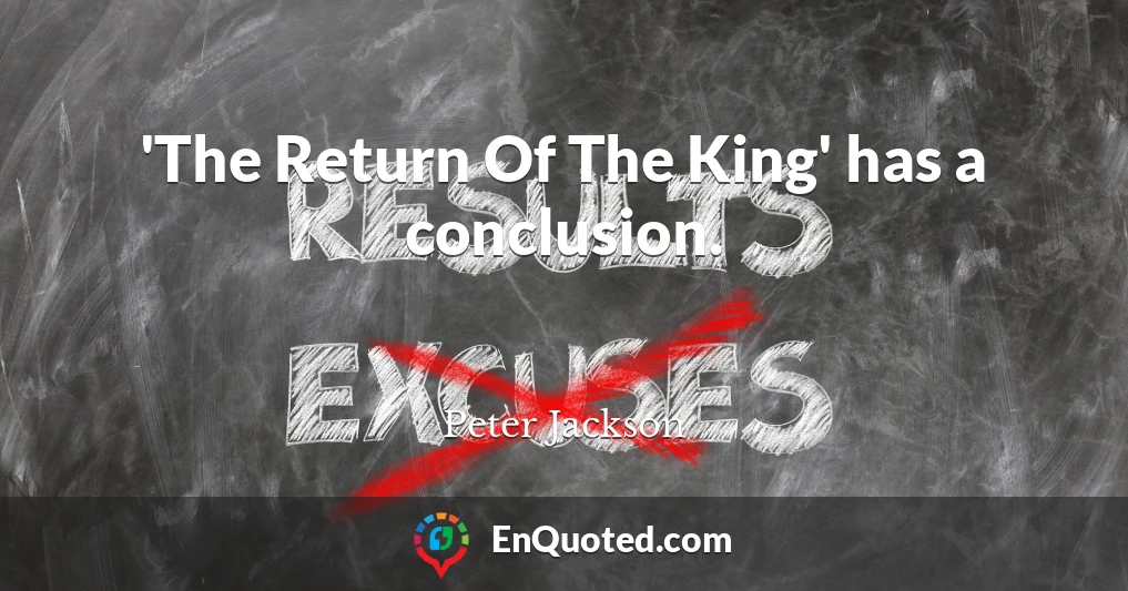 'The Return Of The King' has a conclusion.