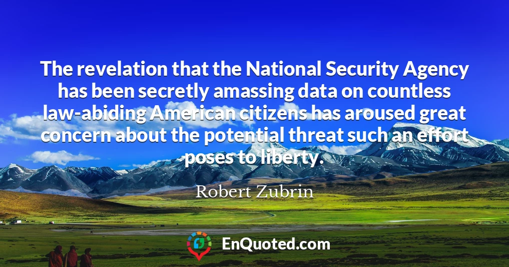The revelation that the National Security Agency has been secretly amassing data on countless law-abiding American citizens has aroused great concern about the potential threat such an effort poses to liberty.