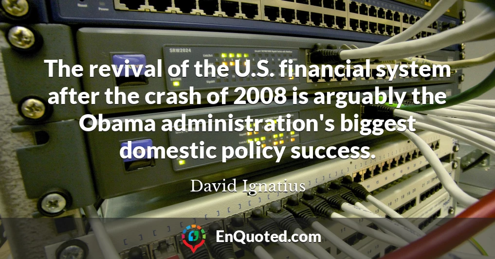 The revival of the U.S. financial system after the crash of 2008 is arguably the Obama administration's biggest domestic policy success.