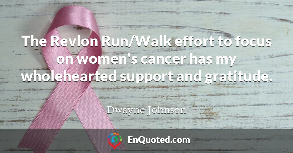 The Revlon Run/Walk effort to focus on women's cancer has my wholehearted support and gratitude.
