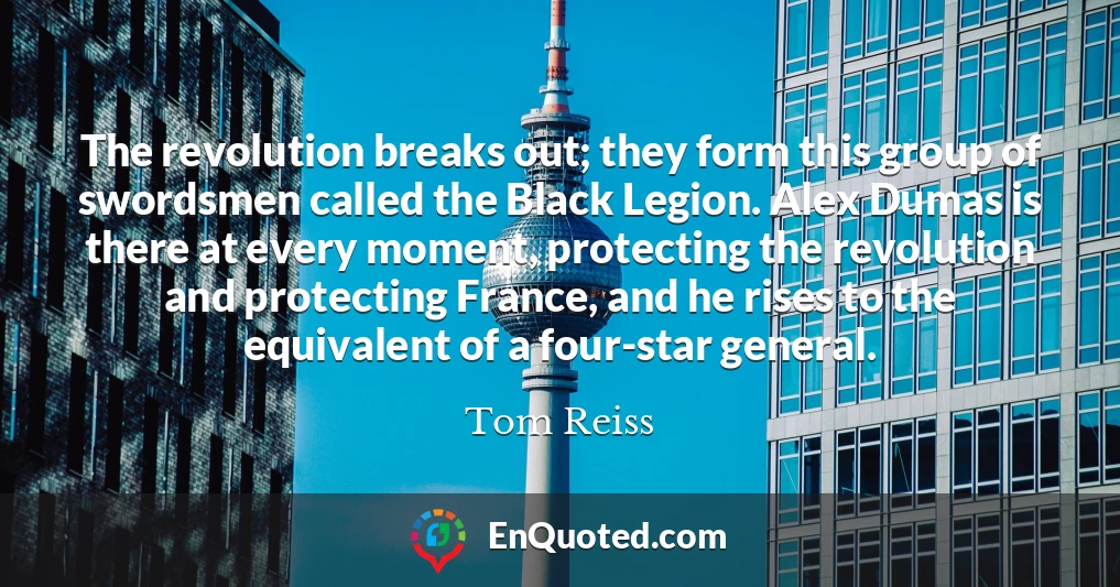 The revolution breaks out; they form this group of swordsmen called the Black Legion. Alex Dumas is there at every moment, protecting the revolution and protecting France, and he rises to the equivalent of a four-star general.
