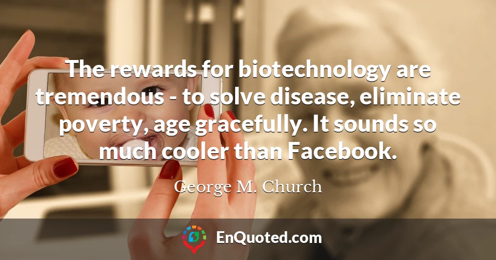 The rewards for biotechnology are tremendous - to solve disease, eliminate poverty, age gracefully. It sounds so much cooler than Facebook.