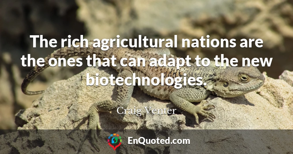 The rich agricultural nations are the ones that can adapt to the new biotechnologies.