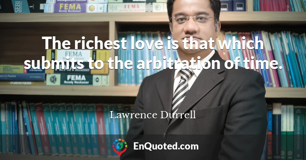 The richest love is that which submits to the arbitration of time.