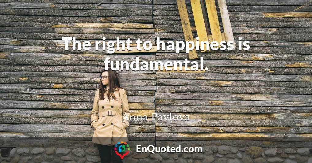 The right to happiness is fundamental.