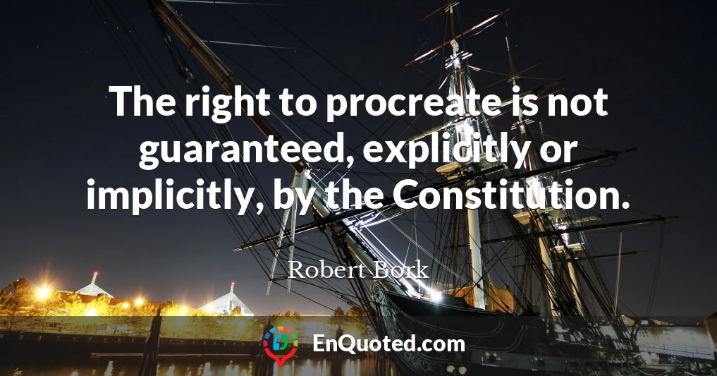 The right to procreate is not guaranteed, explicitly or implicitly, by the Constitution.