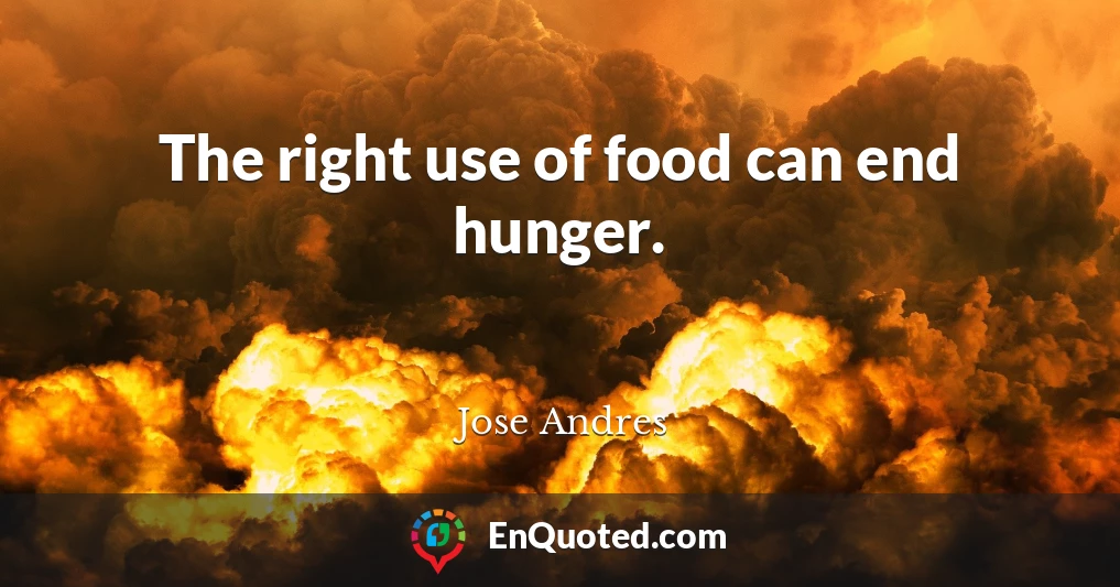 The right use of food can end hunger.