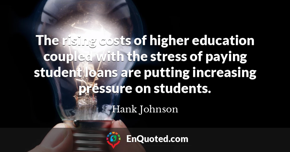 The rising costs of higher education coupled with the stress of paying student loans are putting increasing pressure on students.