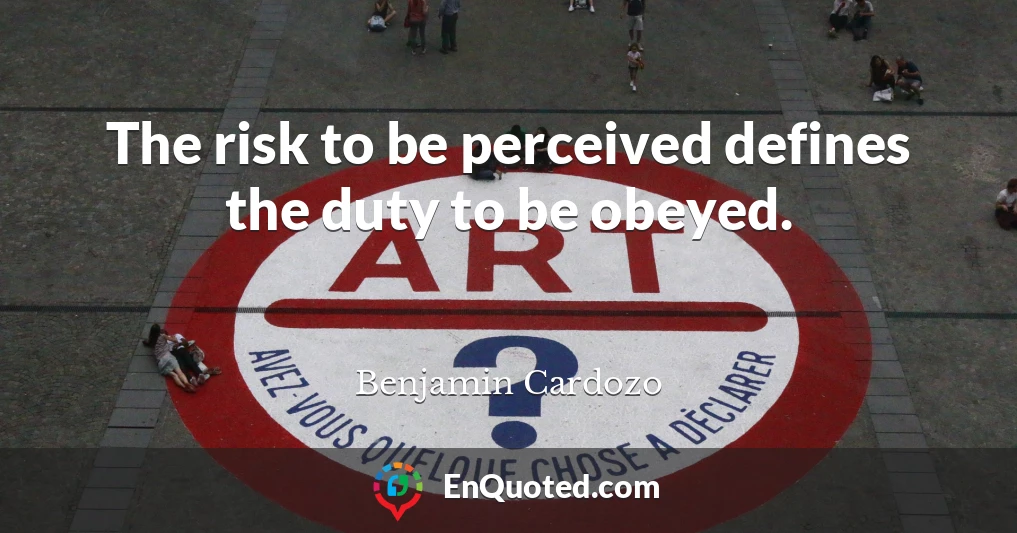 The risk to be perceived defines the duty to be obeyed.