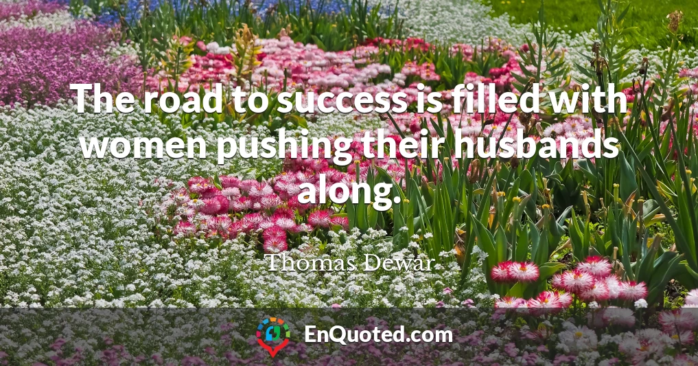 The road to success is filled with women pushing their husbands along.