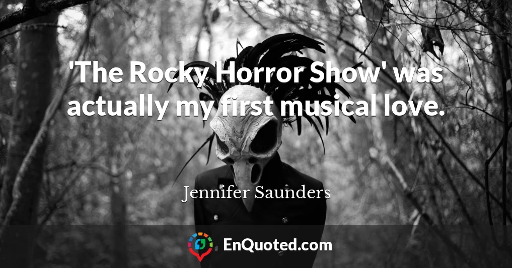 'The Rocky Horror Show' was actually my first musical love.