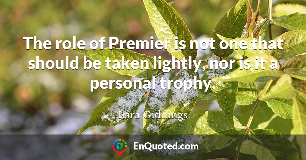 The role of Premier is not one that should be taken lightly, nor is it a personal trophy.