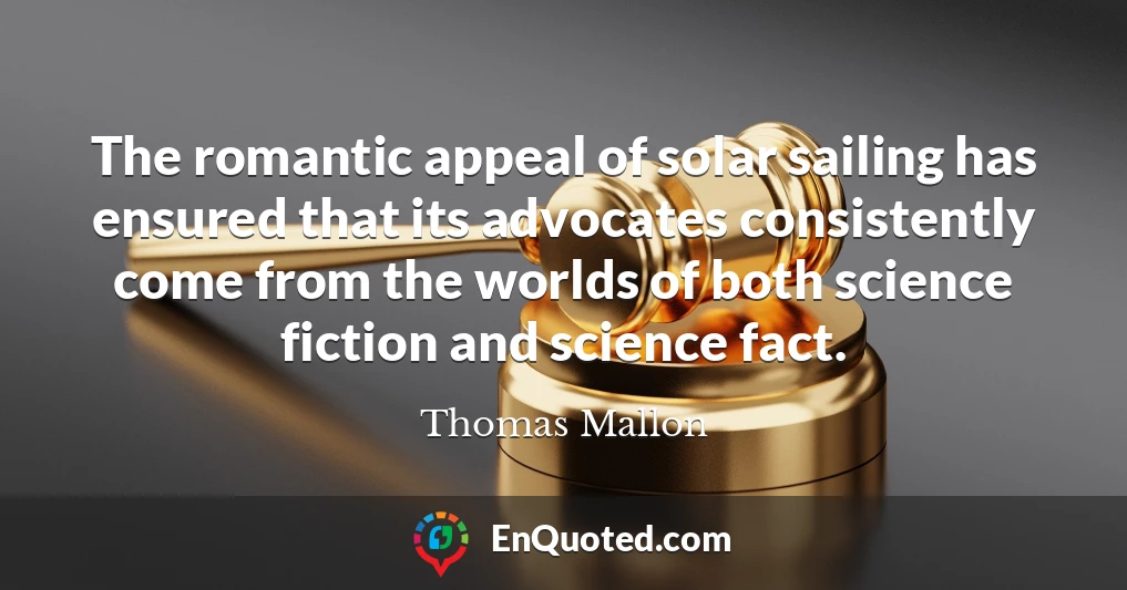 The romantic appeal of solar sailing has ensured that its advocates consistently come from the worlds of both science fiction and science fact.